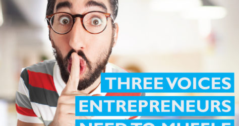 Three voices entrepreneurs need to muffle
