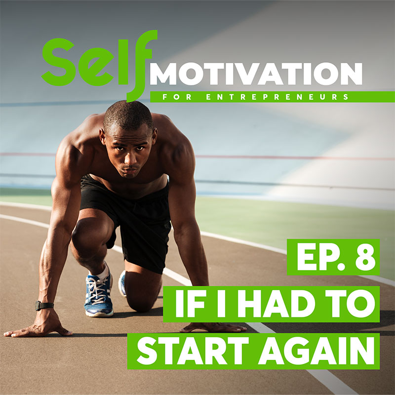 EP8---If-I-Had-To-Start-Again