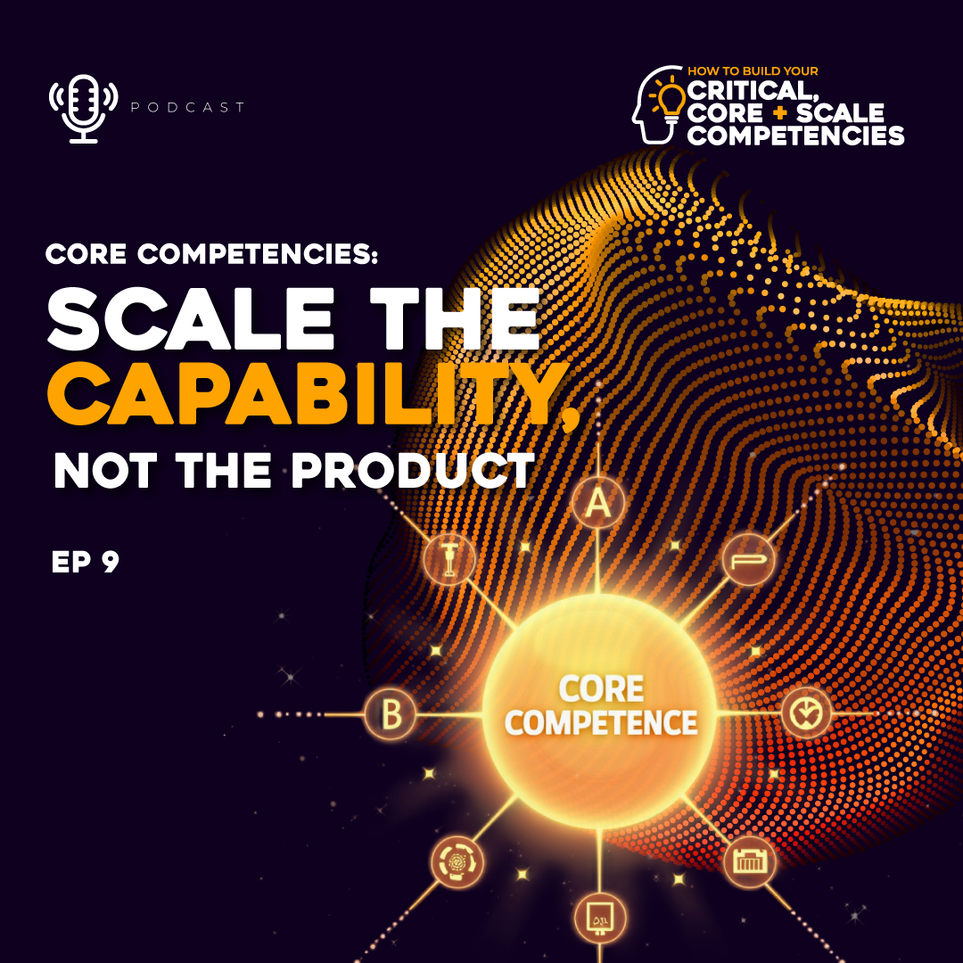 How-To-Build-Your-Critical-Core-and-Scale-Competencies-Episode-9