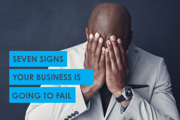 Seven-signs-your-business-is-going-to-fail